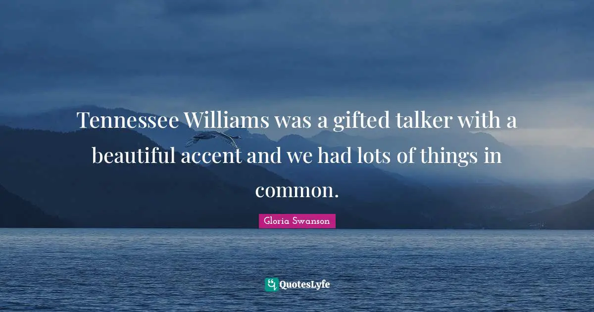 Tennessee Williams was a gifted talker with a beautiful accent and we had lots of things in common.