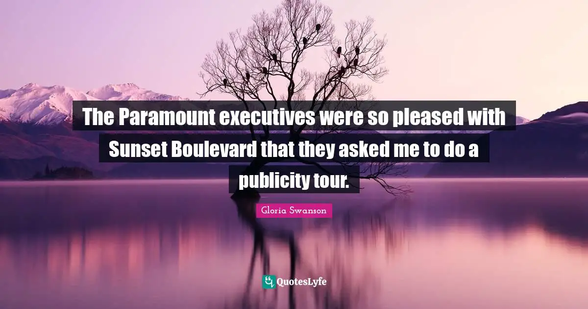 Euthanasia Quotes: "The Paramount executives were so pleased with Sunset Boulevard that they asked me to do a publicity tour."