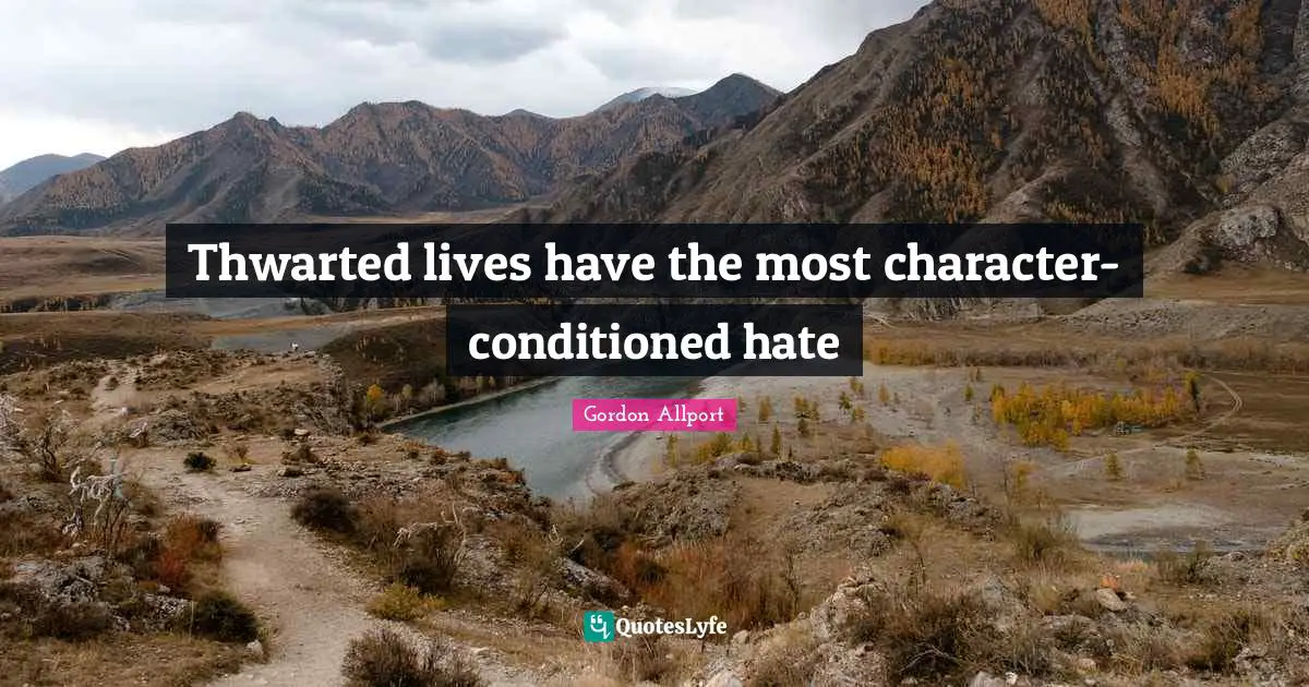 Thwarted lives have the most character-conditioned hate