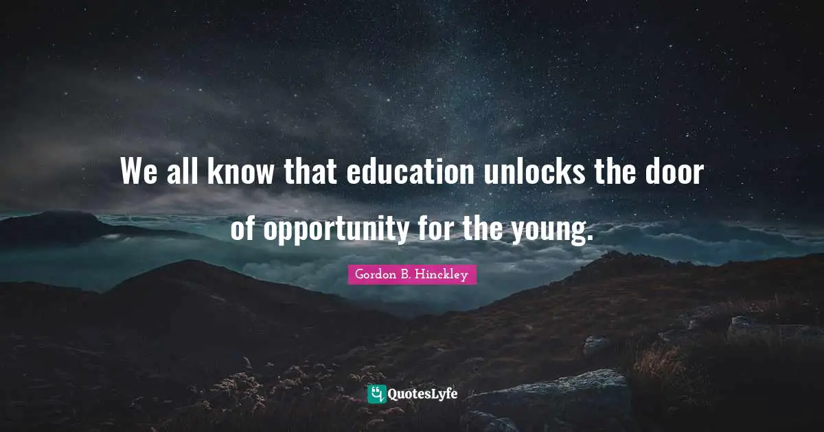 We all know that education unlocks the door of opportunity for the young.