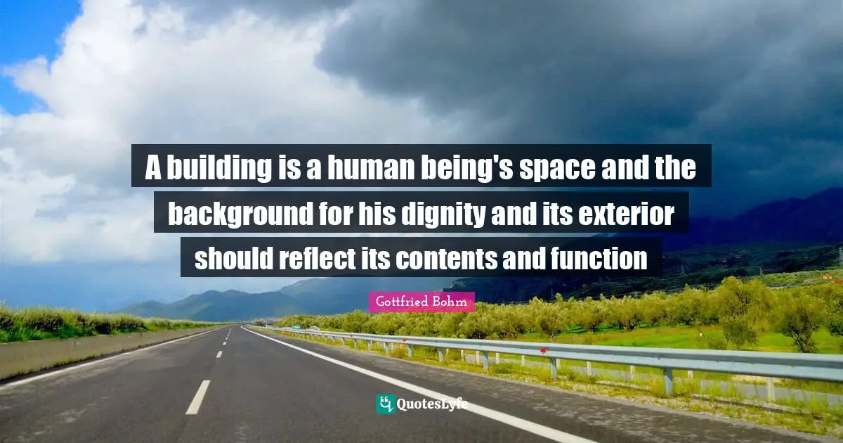 A building is a human being's space and the background for his dignity and its exterior should reflect its contents and function