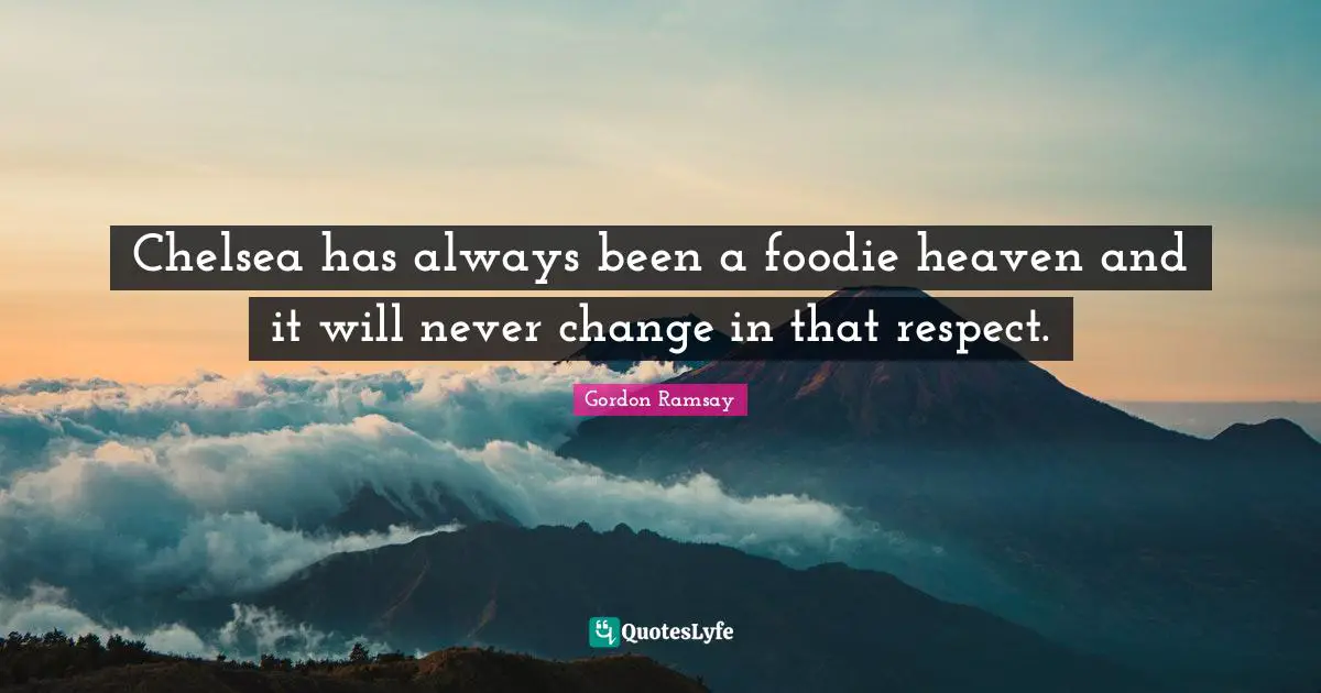 Chelsea has always been a foodie heaven and it will never change in that respect.