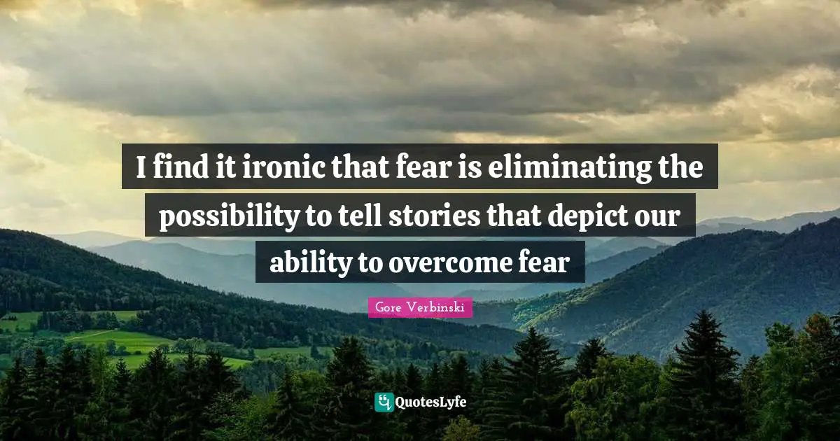 I find it ironic that fear is eliminating the possibility to tell stories that depict our ability to overcome fear