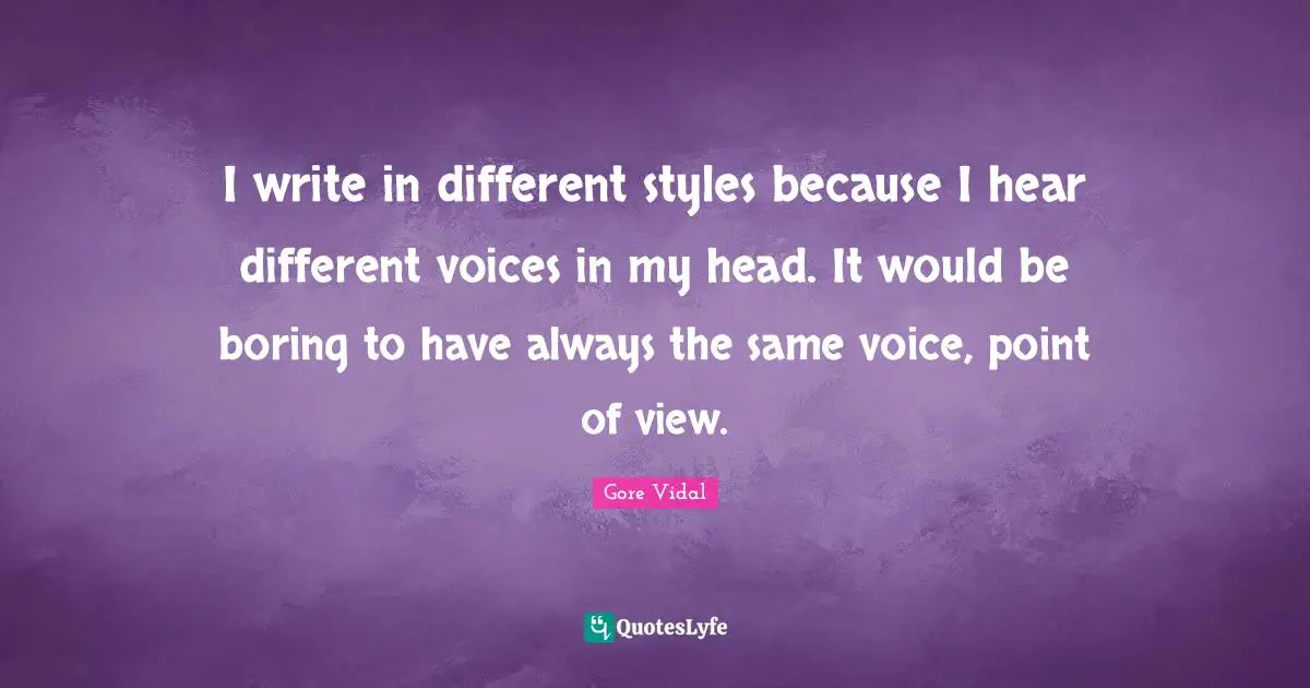 I write in different styles because I hear different voices in my head. It would be boring to have always the same voice, point of view.