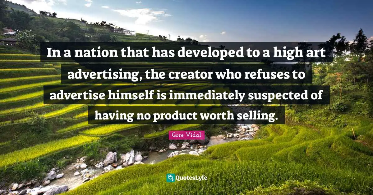 In a nation that has developed to a high art advertising, the creator who refuses to advertise himself is immediately suspected of having no product worth selling.
