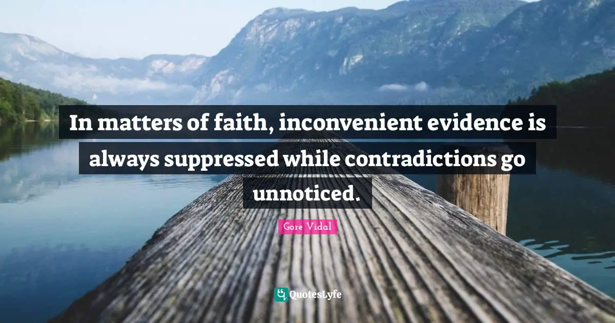 In matters of faith, inconvenient evidence is always suppressed while contradictions go unnoticed.