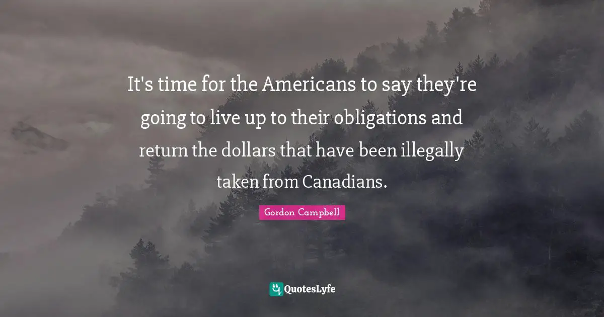 It's time for the Americans to say they're going to live up to their obligations and return the dollars that have been illegally taken from Canadians.