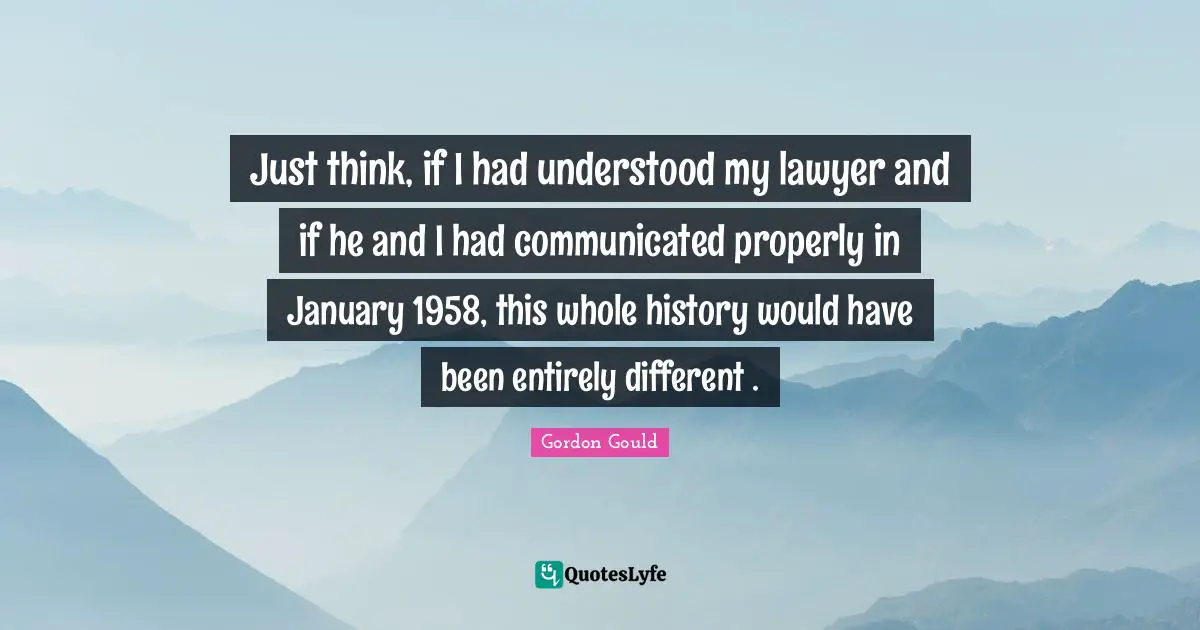 January Quotes: "Just think, if I had understood my lawyer and if he and I had communicated properly in January 1958, this whole history would have been entirely different ."
