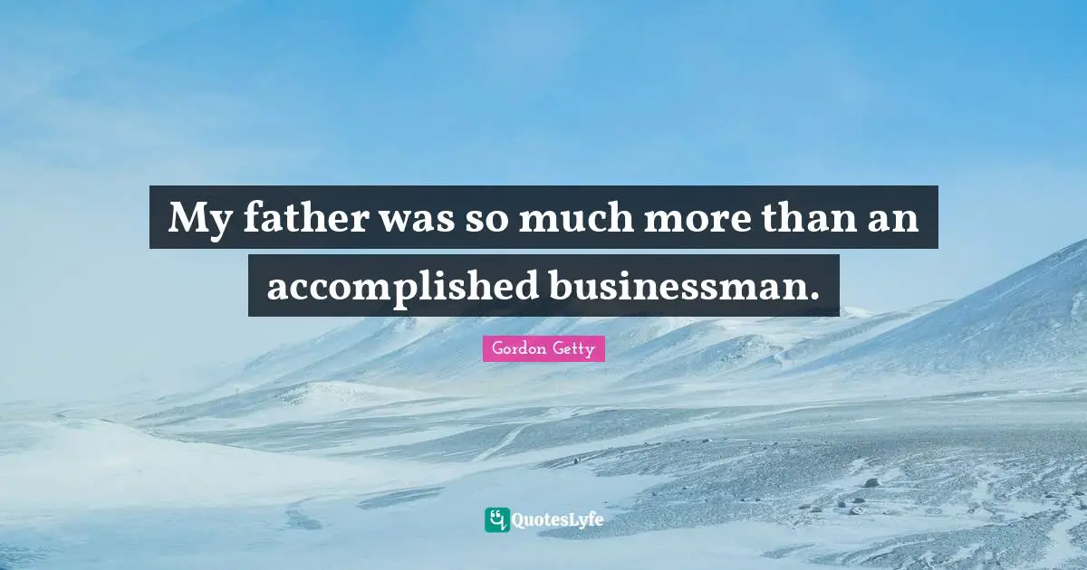 My father was so much more than an accomplished businessman.