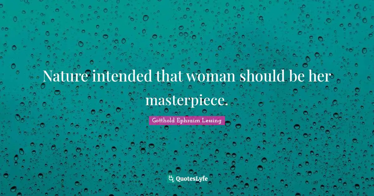 Nature intended that woman should be her masterpiece.