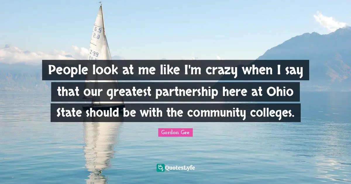 People look at me like I'm crazy when I say that our greatest partnership here at Ohio State should be with the community colleges.