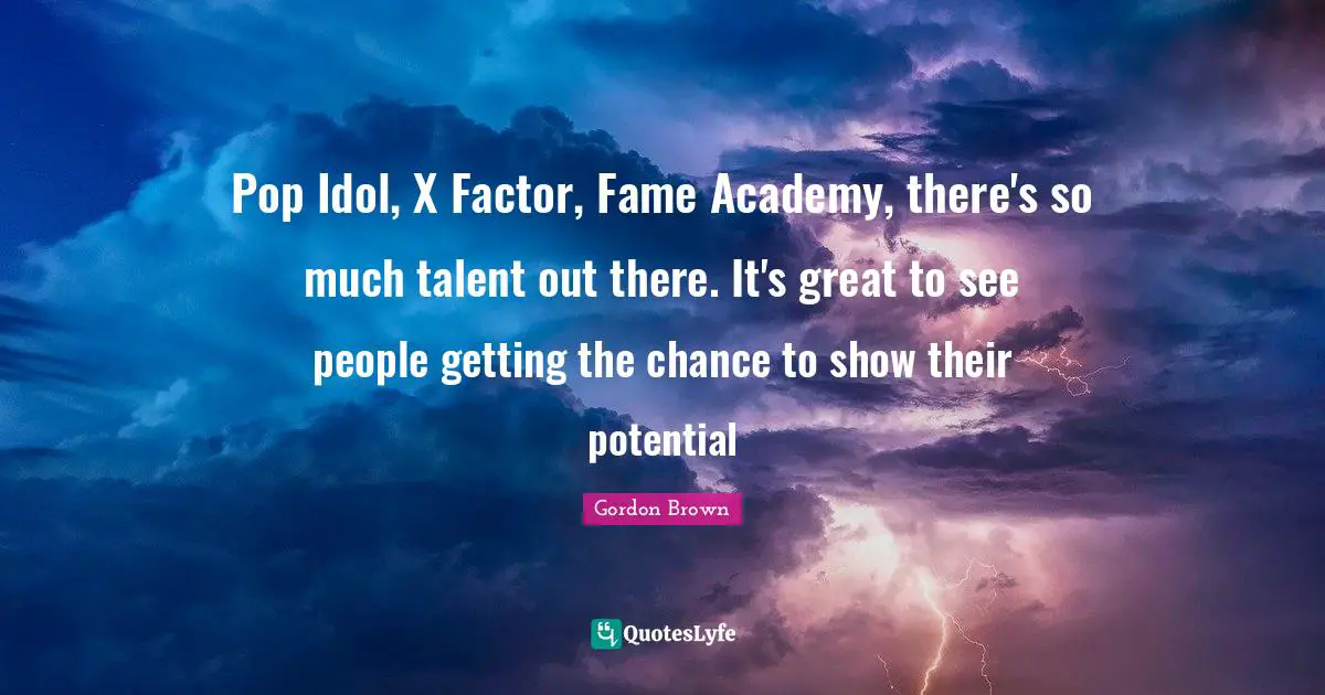 Pop Idol, X Factor, Fame Academy, there's so much talent out there. It's great to see people getting the chance to show their potential