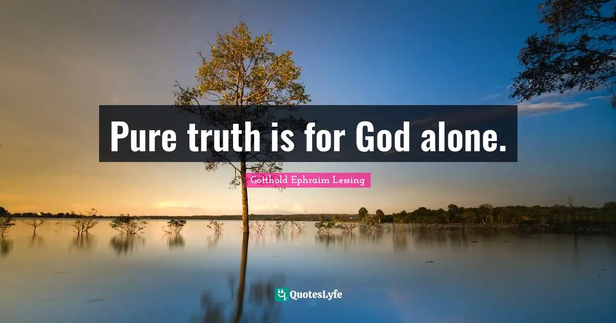 Pure truth is for God alone.