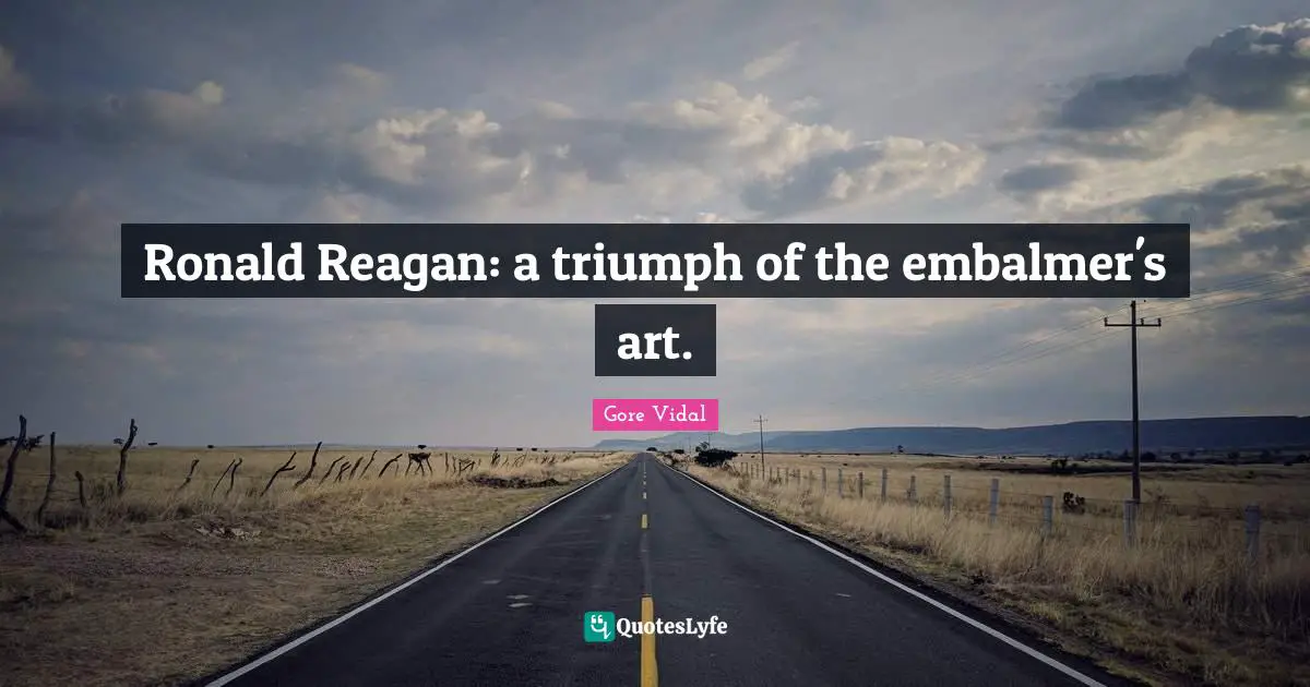 Ronald Reagan: a triumph of the embalmer's art.