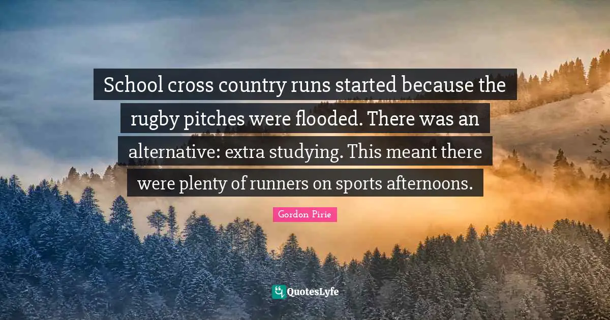 School cross country runs started because the rugby pitches were flooded. There was an alternative: extra studying. This meant there were plenty of runners on sports afternoons.