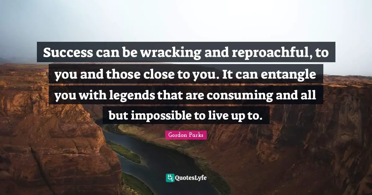 Success can be wracking and reproachful, to you and those close to you. It can entangle you with legends that are consuming and all but impossible to live up to.