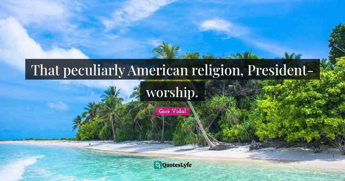 That peculiarly American religion, President-worship.