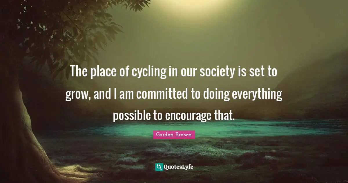 The place of cycling in our society is set to grow, and I am committed to doing everything possible to encourage that.