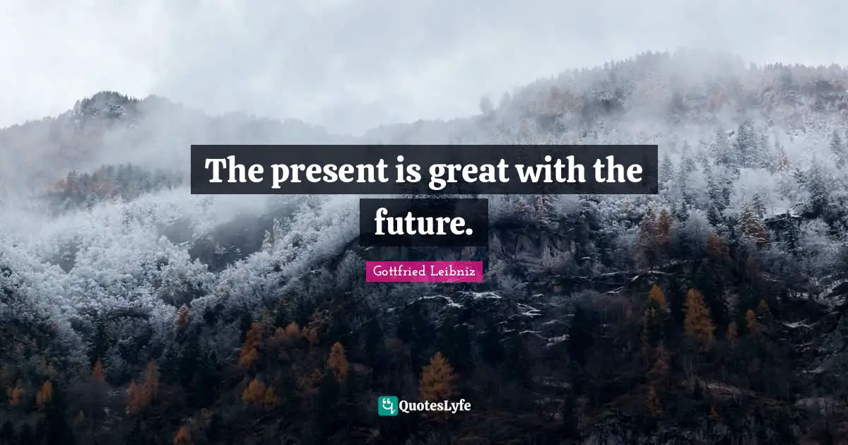 The present is great with the future.