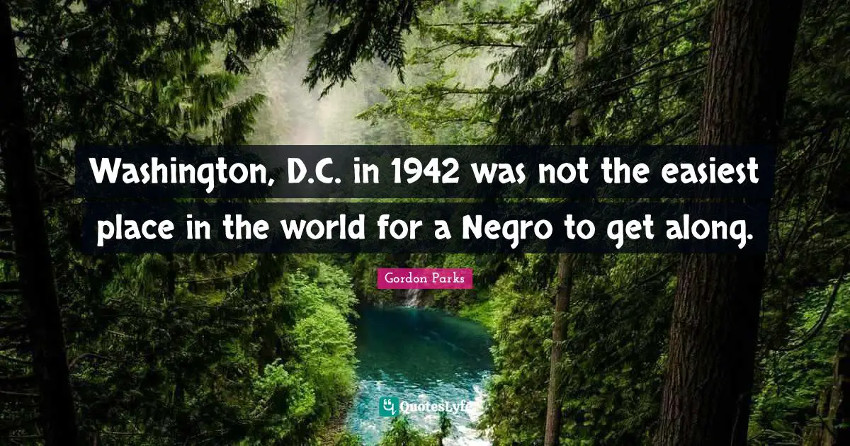 Places In The World Quotes: "Washington, D.C. in 1942 was not the easiest place in the world for a Negro to get along."