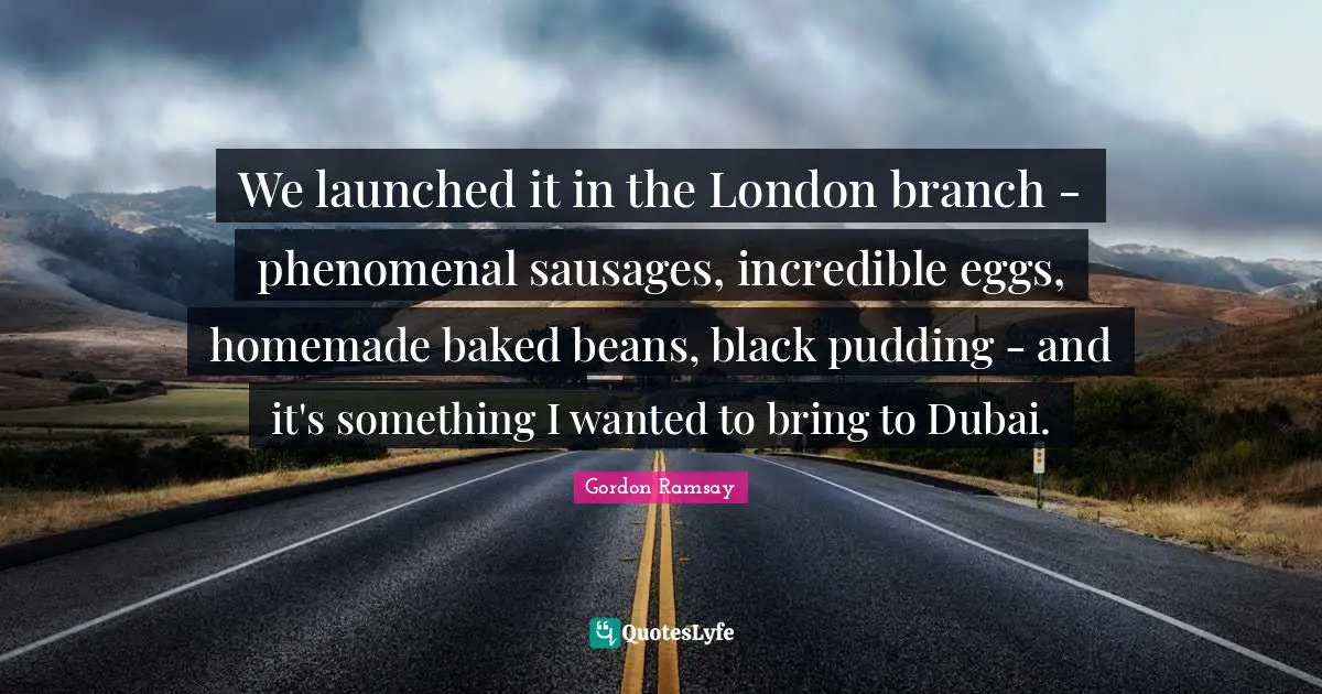 We launched it in the London branch - phenomenal sausages, incredible eggs, homemade baked beans, black pudding - and it's something I wanted to bring to Dubai.