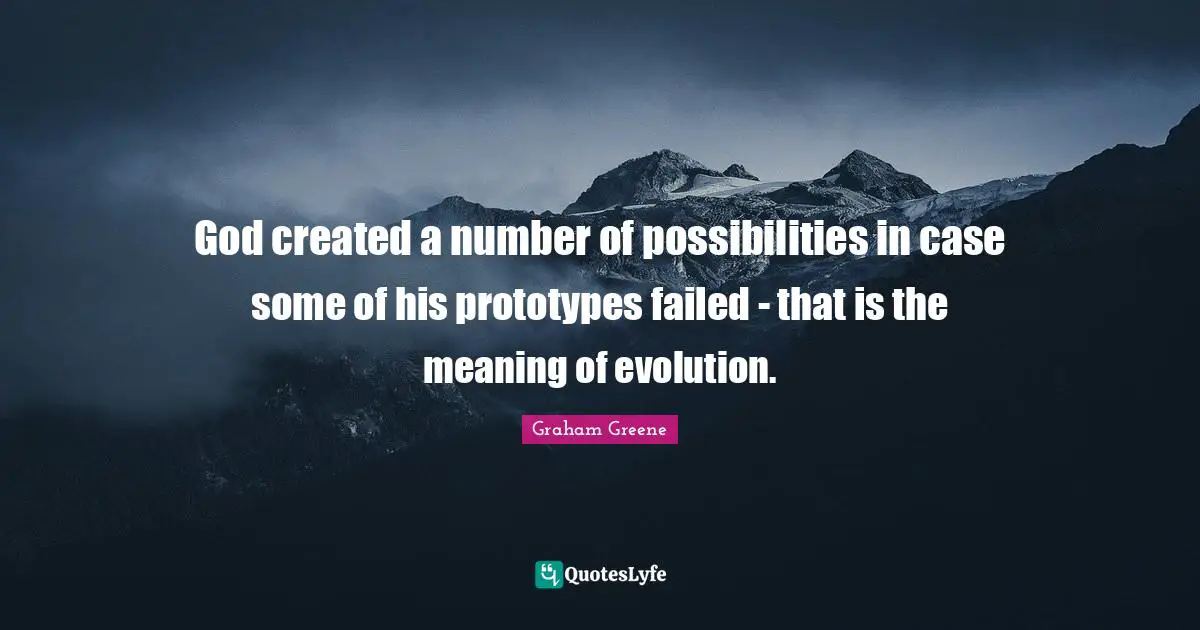 God created a number of possibilities in case some of his prototypes failed - that is the meaning of evolution.