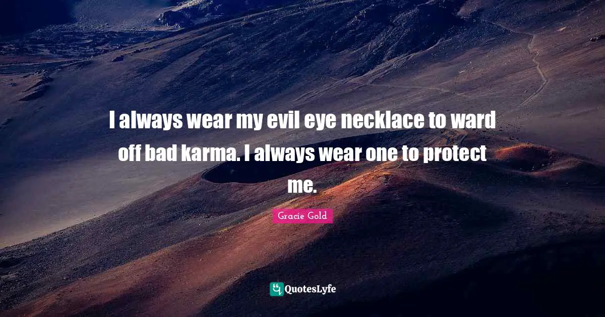 Gracie Gold Quotes: "I always wear my evil eye necklace to ward off bad karma. I always wear one to protect me."