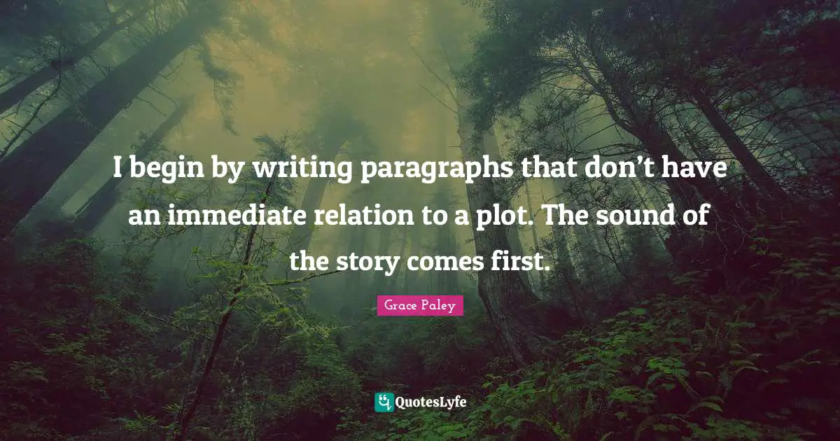I begin by writing paragraphs that don’t have an immediate relation to a plot. The sound of the story comes first.
