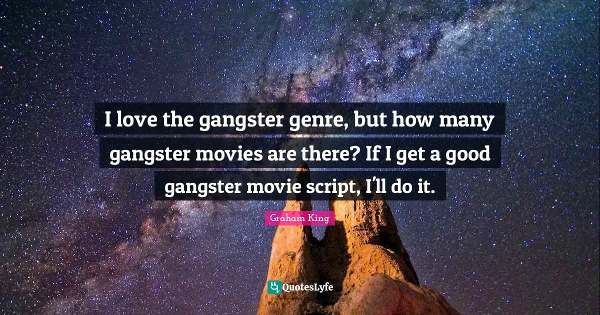 I love the gangster genre, but how many gangster movies are there? If I get a good gangster movie script, I'll do it.
