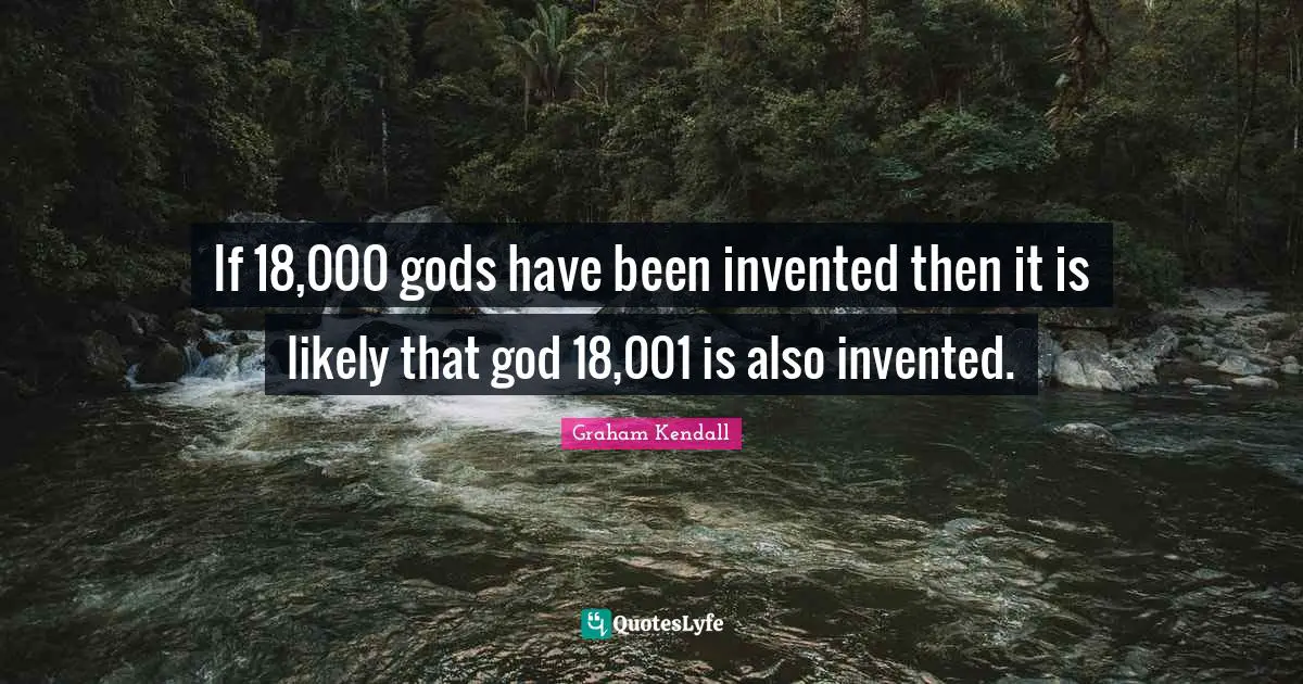 If 18,000 gods have been invented then it is likely that god 18,001 is also invented.