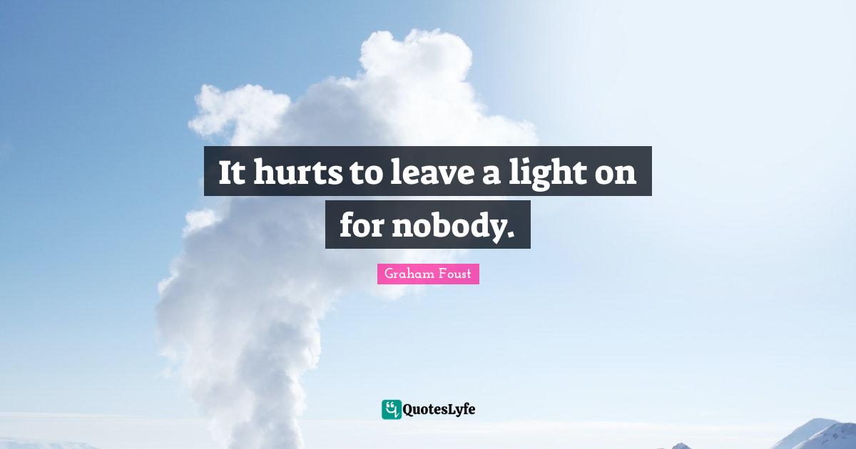 It hurts to leave a light on for nobody.