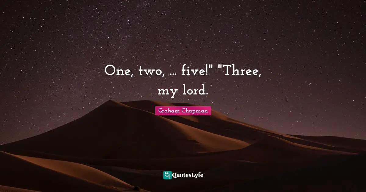 One, two, ... five!" "Three, my lord.