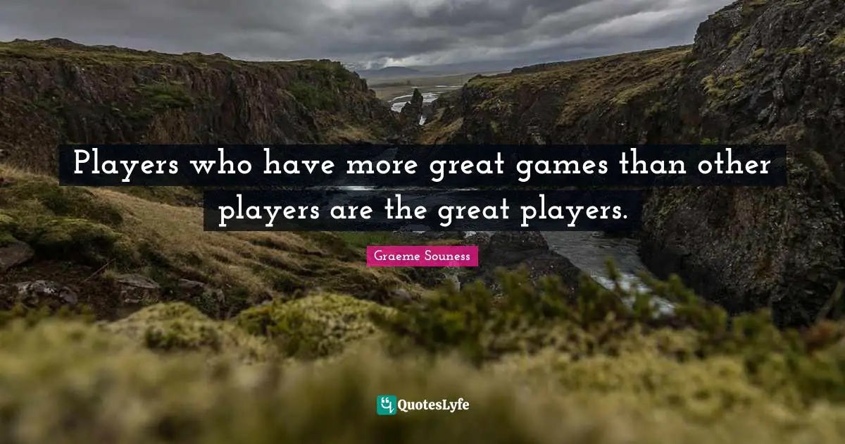 Players who have more great games than other players are the great players.