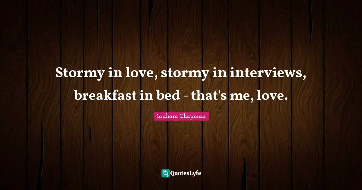 Stormy in love, stormy in interviews, breakfast in bed - that's me, love.