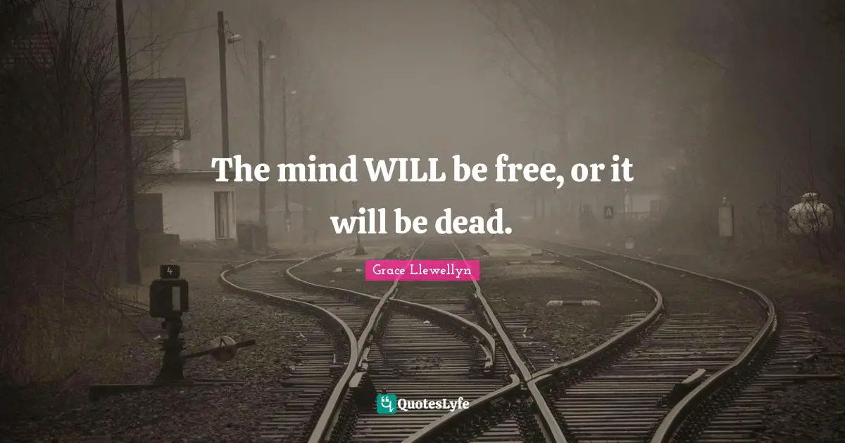 The mind WILL be free, or it will be dead.