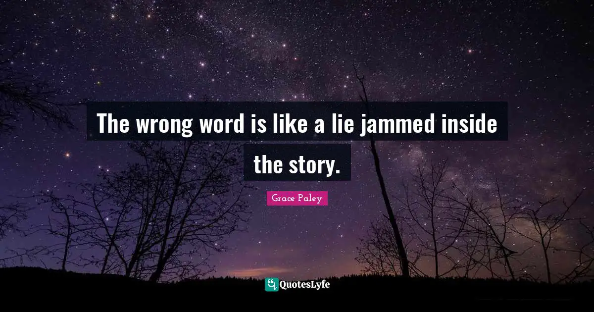 The wrong word is like a lie jammed inside the story.