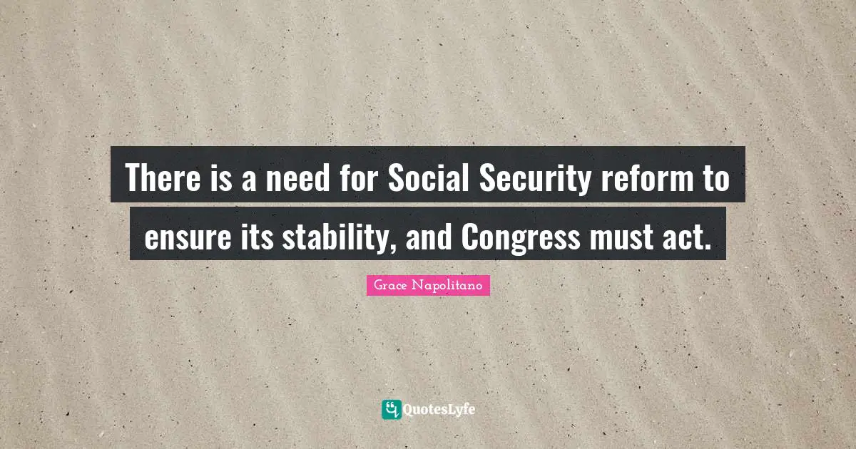 There is a need for Social Security reform to ensure its stability, and Congress must act.
