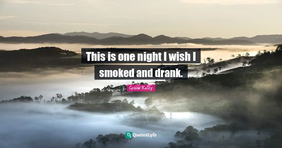 This is one night I wish I smoked and drank.