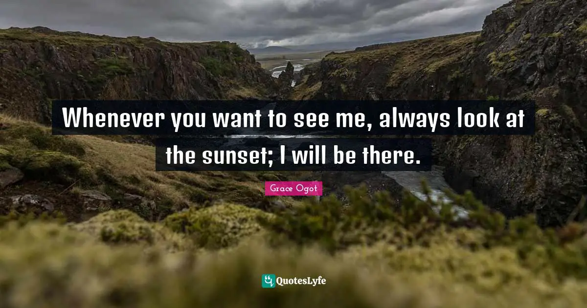 Death Quotes: "Whenever you want to see me, always look at the sunset; I will be there."