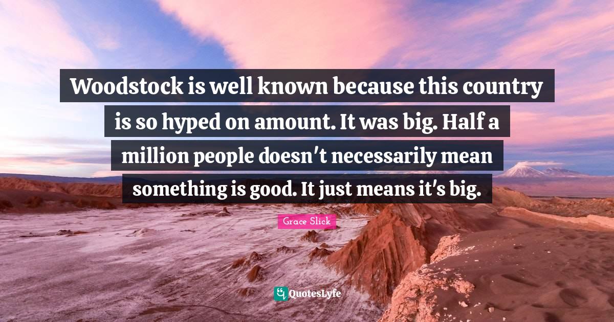 Woodstock is well known because this country is so hyped on amount. It