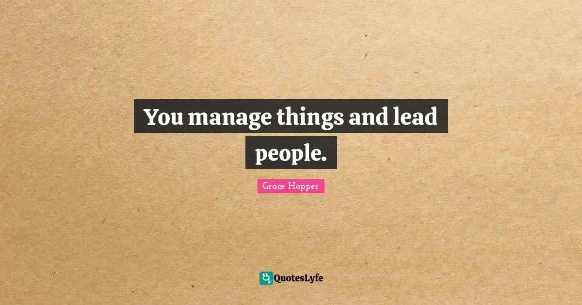 You manage things and lead people.