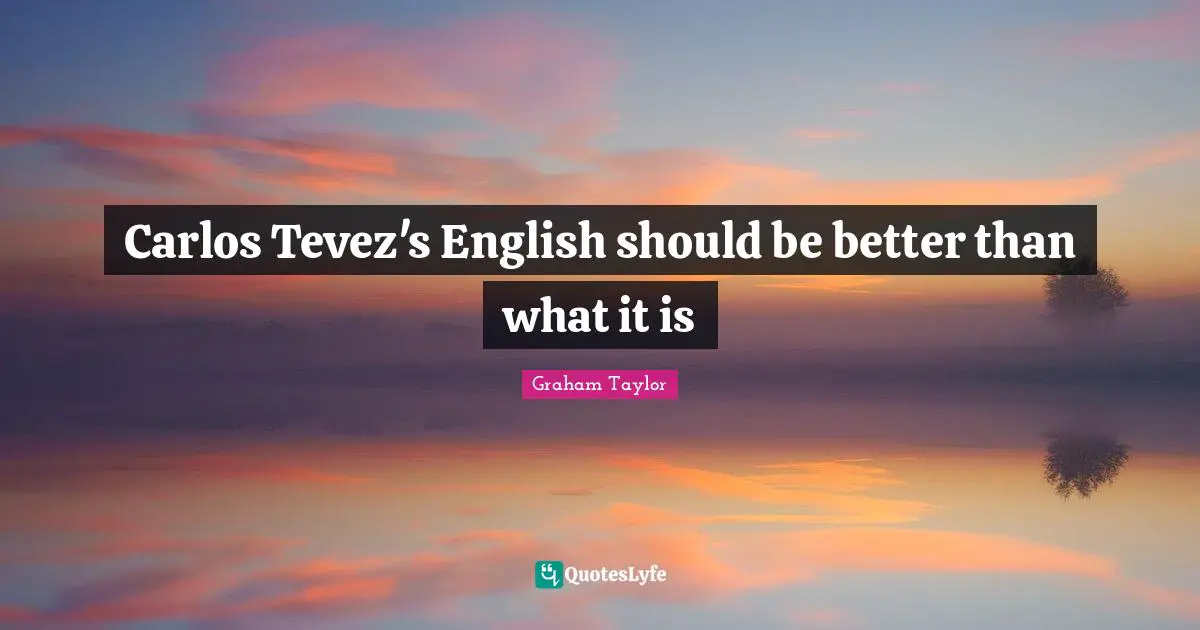 Carlos Tevez's English should be better than what it is