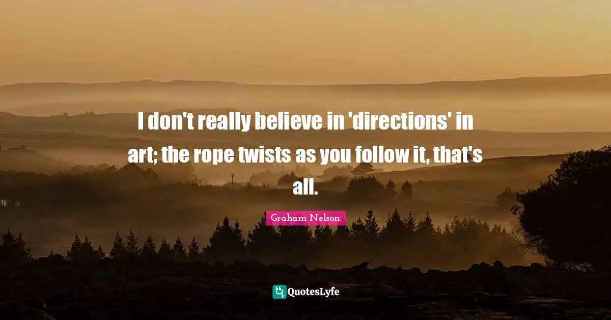 I don't really believe in 'directions' in art; the rope twists as you follow it, that's all.