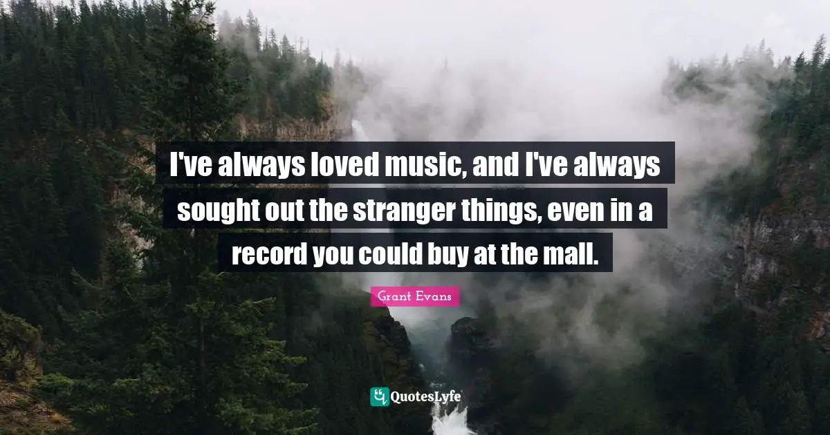 I've always loved music, and I've always sought out the stranger things, even in a record you could buy at the mall.