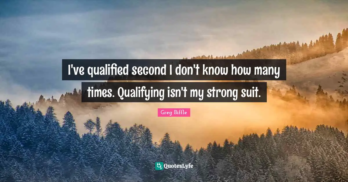 Qualifying Quotes: "I've qualified second I don't know how many times. Qualifying isn't my strong suit."