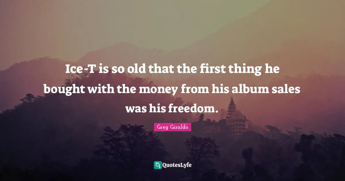 Ice-T is so old that the first thing he bought with the money from his album sales was his freedom.