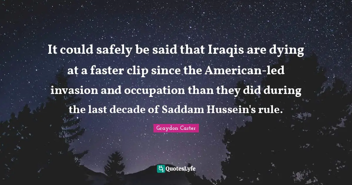 It could safely be said that Iraqis are dying at a faster clip since the American-led invasion and occupation than they did during the last decade of Saddam Hussein's rule.