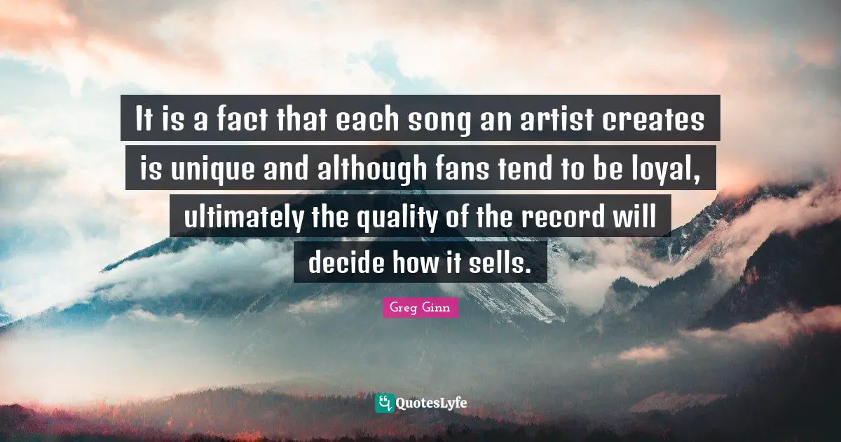 It is a fact that each song an artist creates is unique and although fans tend to be loyal, ultimately the quality of the record will decide how it sells.
