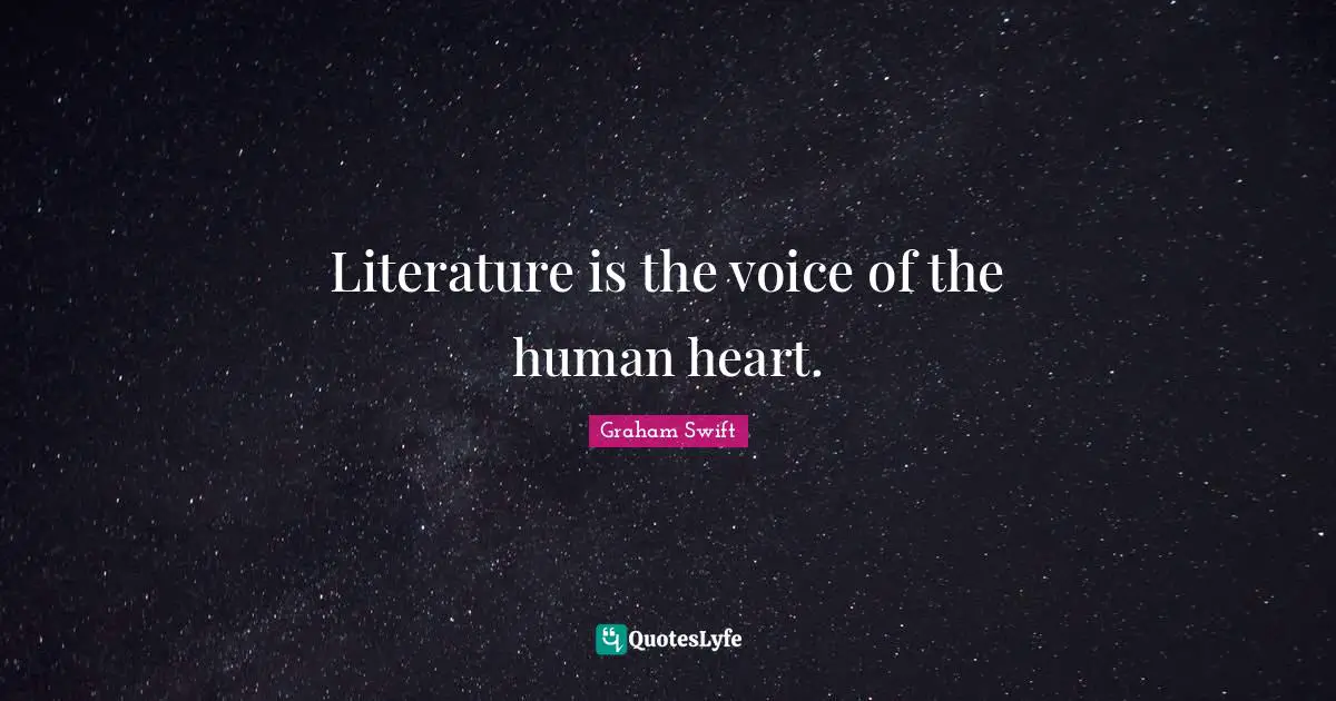 Literature is the voice of the human heart.