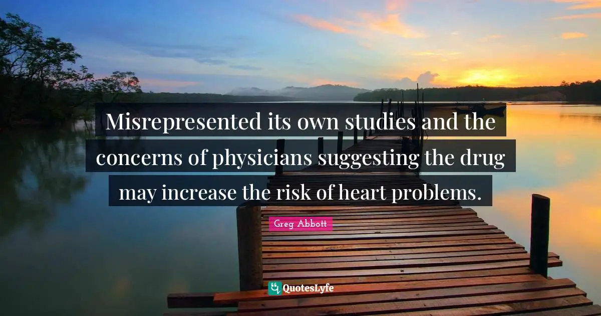 Misrepresented its own studies and the concerns of physicians suggesting the drug may increase the risk of heart problems.
